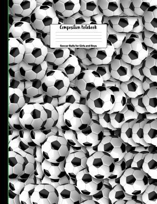 Full Download Soccer Balls for Girls and Boys Composition Notebook: 8.5 X 11 Soccer Ball Composition Notebook for Boys and Girls Elementary, Middle, High School, Homeschool or College Football Players Cover -  file in PDF