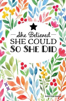 Download She Believed She Could So She Did Bullet Grid Journal: Watercolor Floral Print, Dotted Grid Journal, Durable Cover - 110 Pages, 5.25 X 8, (Bullet Dot Grid Journal) -  | ePub