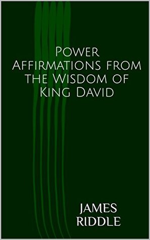 Read Power Affirmations from the Wisdom of King David (Power Affirmations Series) - James Riddle file in PDF