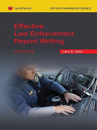 Full Download Effective Law Enforcement Report Writing, 6th Edition - Larry E. Holtz | ePub