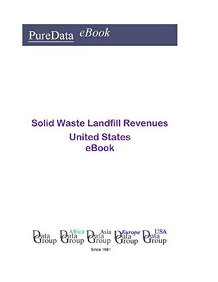 Read Online Solid Waste Landfill Revenues United States: Product Revenues in the United States - Editorial DataGroup USA | ePub