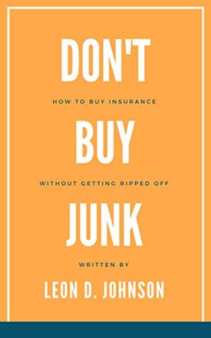 Read Don't Buy Junk: How to Buy Insurance Without Getting Ripped Off - Leon Johnson | ePub