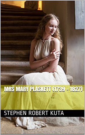 Read Online Mrs Mary Plaskett (1739 - 1827) (The Lives of my Ancestors Series) - Stephen Robert Kuta file in PDF