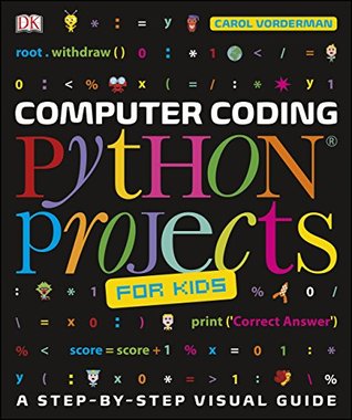 Download Computer Coding Python Projects for Kids: A Step-by-Step Visual Guide - Carol Vorderman | PDF