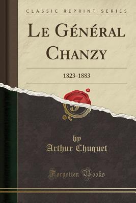 Read Le G�n�ral Chanzy: 1823-1883 (Classic Reprint) - Arthur Chuquet | PDF