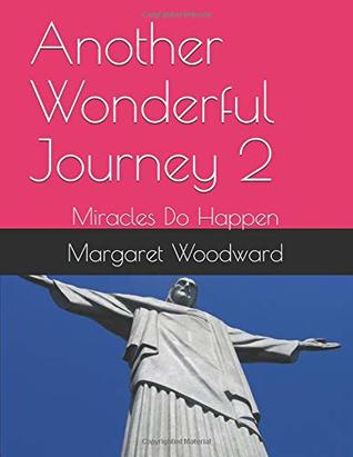 Download Another Wonderful Journey 2: Miracles Do Happen - Margaret Ellen Woodward | PDF