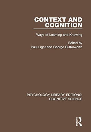 Read Context and Cognition: Ways of Learning and Knowing: Volume 19 (Psychology Library Editions: Cognitive Science) - Paul Light file in PDF