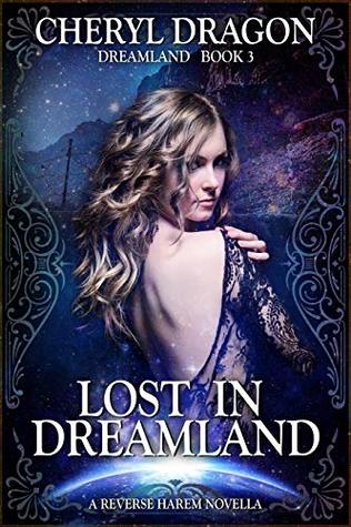 Read Online Lost in Dreamland: Dreamland Book 3: A Reverse Harem Novella - Cheryl Dragon | PDF