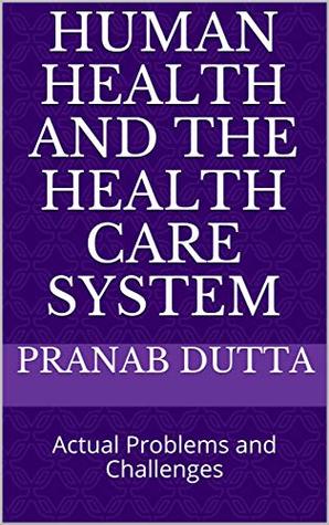 Read Human Health and The Health Care System: Actual Problems and Challenges - Pranab Dutta | ePub