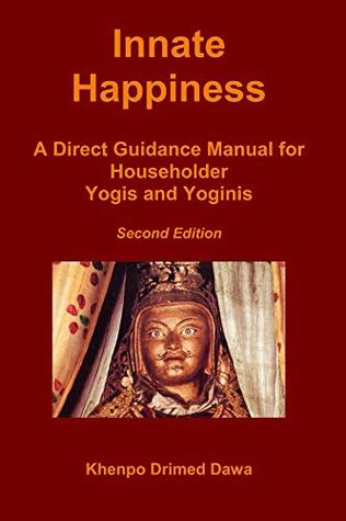 Read Online Innate Happiness: A Direct Guidance Manual for Householder Yogis and Yoginis - Khenpo Drimed Dawa | ePub