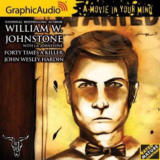 Full Download Forty Times A Killer: A Novel of John Wesley Hardin - William W. Johnstone | PDF