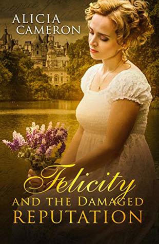 Download Felicity and the Damaged Reputation: A witty, sweet Regency Romance - Alicia Cameron file in ePub