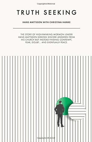 Download Truth Seeking: The Story of High-Ranking Mormon Leader Hans Mattsson Seeking Sincere Answers from His Church But Instead Finding Contempt, Fear, Doubt and Eventually Peace - Hans Mattsson file in ePub