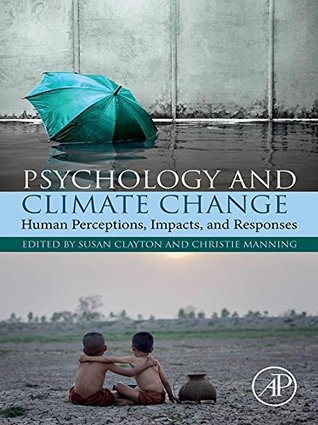 Download Psychology and Climate Change: Human Perceptions, Impacts, and Responses - Susan Clayton | PDF