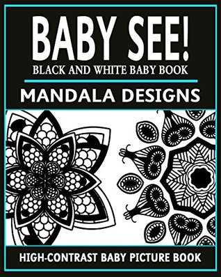 Read Baby See!: Mandala Designs: High-Contrast Black And White Baby Book (High-Contrast Baby Books 2) - Black And White Baby Books | PDF