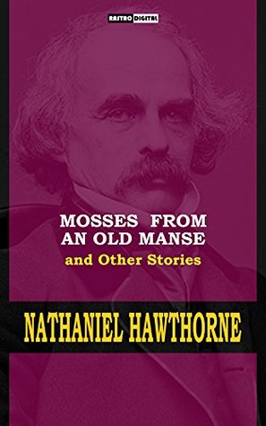 Download Mosses from an Old Manse - Nathaniel Hawthorne (With Notes)(Biography)(Illustrated): and Others Stories - Nathaniel Hawthorne | PDF