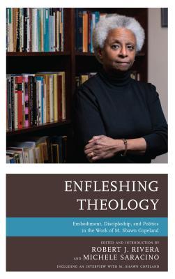 Full Download Enfleshing Theology: Embodiment, Discipleship, and Politics in the Work of M. Shawn Copeland - Robert J. Rivera | ePub