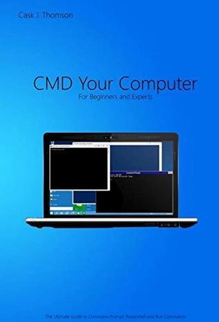 Read CMD Your Computer: An In-Depth Guide to Command Prompt, Batch Programming and Powershell - Cask J Thomson file in ePub