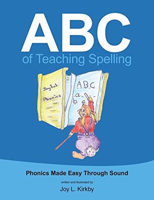 Read Abc of Teaching Spelling: Phonics Made Easy Through Sound - Joy L. Kirkby | ePub