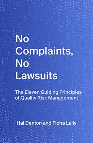 Read Online No Complaints, No Lawsuits: The Eleven Guiding Principles of Quality Risk Management - Hal Denton file in PDF