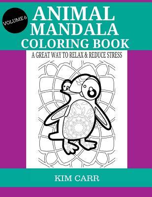 Read Online Animal Mandala Coloring Book (Volume 6): A Great Way to Relax & Reduce Stress - Kim Carr | ePub