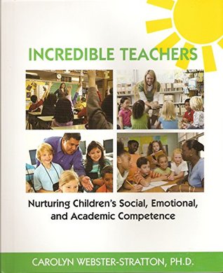 Read Online Incredible Teachers: Nurturing Children's Social, Emotional, and Academic Competence - Carolyn Webster-Stratton file in ePub