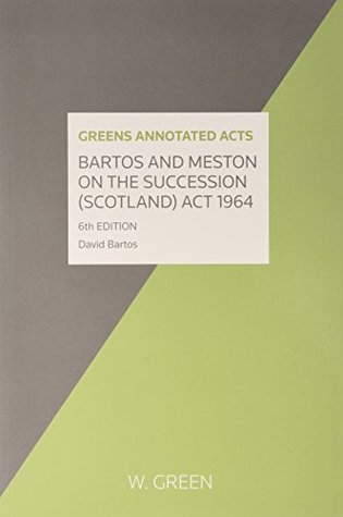 Download Bartos and Meston on the Succession (Scotland) Act 1964 (Greens Annotated Acts) - David Bartos | PDF