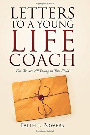 Read Letters to a Young Life Coach: For We Are All Young in This Field - Faith J. Powers | ePub