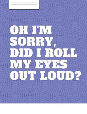 Download Rolling Eyes: Snarky and Humorous Composition Notebook for the Person with Attitude. 150 Pages of Wide Ruled Lines in a 7.44 X 9.69 Notebook - Joyful Collage file in PDF