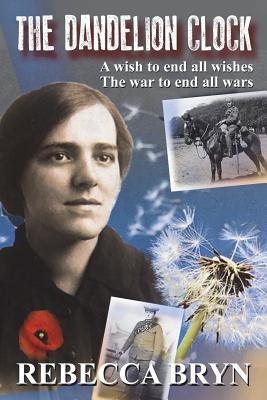 Download The Dandelion Clock: The War to End All Wars - A Wish to End All Wishes - Mrs Rebecca Bryn file in PDF