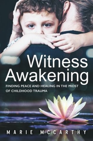 Download Witness Awakening: Finding Peace and Healing in the Midst of Childhood Trauma - Marie McCarthy file in ePub