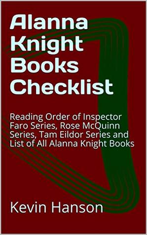 Read Online Alanna Knight Books Checklist: Reading Order of Inspector Faro Series, Rose McQuinn Series, Tam Eildor Series and List of All Alanna Knight Books - Kevin Hanson file in PDF