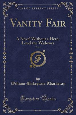 Download Vanity Fair, Vol. 3: A Novel Without a Hero; Lovel the Widower (Classic Reprint) - William Makepeace Thackeray | ePub