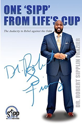 Download One 'SIPP' from Life's Cup:: The Audacity to Rebel against the Odds - Robert Frazier | ePub