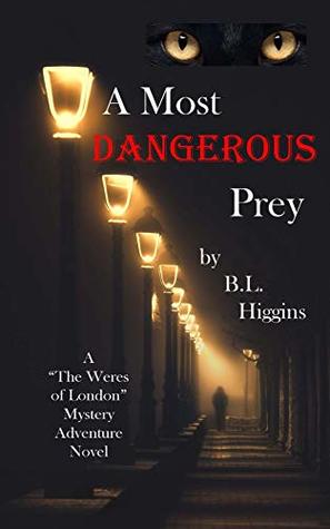 Read Online A Most Dangerous Prey (The Weres of London Book 1) - B.L. Higgins | ePub