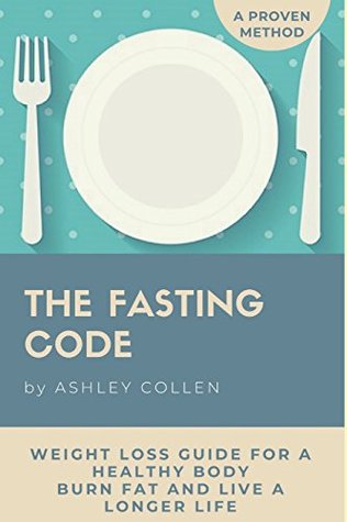 Download Intermittent Fasting: Weight Loss Guide for a Healthy Body, Burn Fat and Live a Longer Life (Fasting Diet, Lose Weight, Intermittent Fasting Beginner's Guide, Burn Fat) - Ashley Collen file in PDF