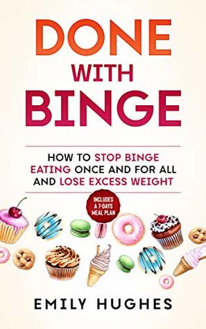 Download Done With Binge: How to Stop Binge Eating Once and for All and Lose Excess Weight - Emily Hughes | ePub