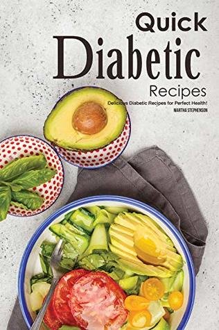 Full Download Quick Diabetic Recipes: Delicious Diabetic Recipes for Perfect Health! - Martha Stephenson | ePub