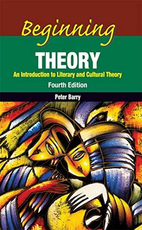 Read Beginning Theory - An Introduction to Literary and Cultural Theory, 4th Edition - Peter Barry | PDF