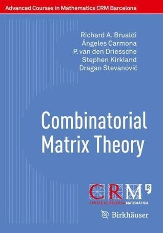 Read Combinatorial Matrix Theory (Advanced Courses in Mathematics - CRM Barcelona) - Richard A. Brualdi | ePub