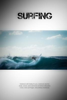 Download Surfing: Notebook with Hobby for You, Notebook Ideal for Study, School, Work and Home (Colorful & Beautiful Cover, Grid 110 Pages, 6x9) (Hobby Notebook) -  | PDF