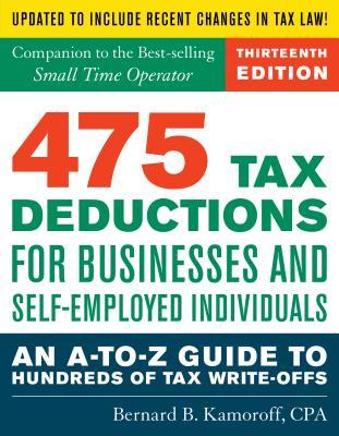 Read Online 475 Tax Deductions for Businesses and Self-Employed Individuals: An A-To-Z Guide to Hundreds of Tax Write-Offs - Bernard B. Kamoroff | PDF