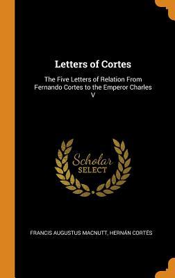 Read Letters of Cortes: The Five Letters of Relation from Fernando Cortes to the Emperor Charles V - Francis Augustus MacNutt file in ePub