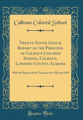 Read Twenty-Ninth Annual Report of the Principal of Calhoun Colored School, Calhoun, Lowndes County, Alabama: With the Report of the Treasurer for 1920 and 1921 (Classic Reprint) - Calhoun Colored School file in PDF