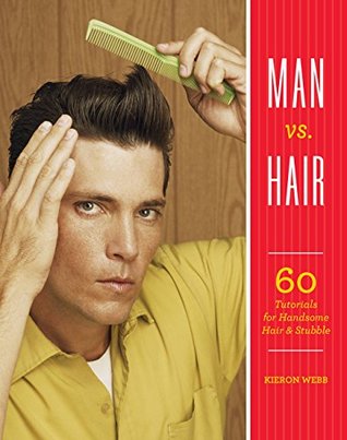 Read Man vs. Hair: 60 Tutorials for Handsome Hair and Stubble - Kieron Webb | ePub