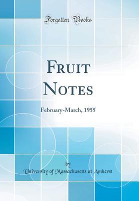 Read Online Fruit Notes: February-March, 1955 (Classic Reprint) - University Of Massachusetts at Amherst | PDF