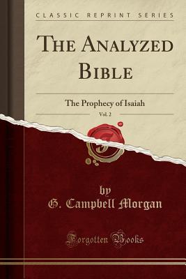 Read The Analyzed Bible, Vol. 2: The Prophecy of Isaiah (Classic Reprint) - G. Campbell Morgan | ePub