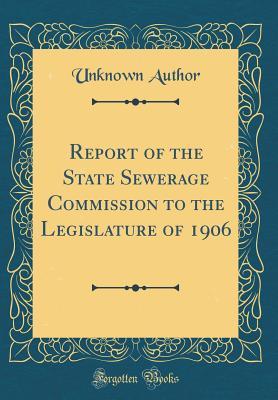 Full Download Report of the State Sewerage Commission to the Legislature of 1906 (Classic Reprint) - Unknown | ePub