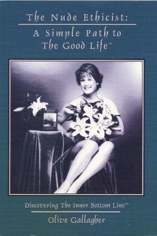 Download The Nude Ethicist: A Simple Path to The Good Life - Olive Gallagher | PDF