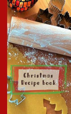 Download Christmas Recipe Book: A Christmas Baking Recipe Book - Cookbook Journal of Your All Your Christmas Food Experiments -  | PDF